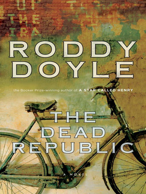 Title details for The Dead Republic by Roddy Doyle - Available
